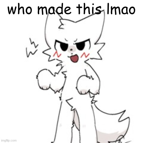 uh | who made this lmao | image tagged in silly cat | made w/ Imgflip meme maker