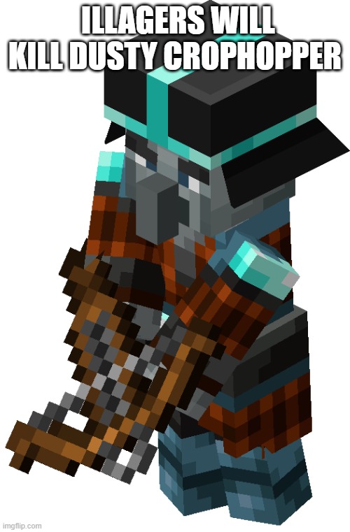 Minecraft Dungeons Pillager | ILLAGERS WILL KILL DUSTY CROPHOPPER | image tagged in minecraft dungeons pillager | made w/ Imgflip meme maker