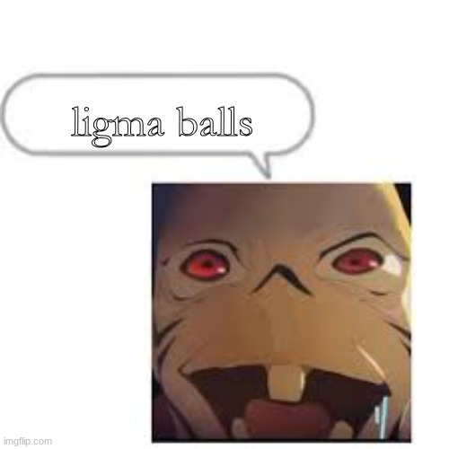 unsure if this is nsfw or not but anyways | ligma balls | made w/ Imgflip meme maker