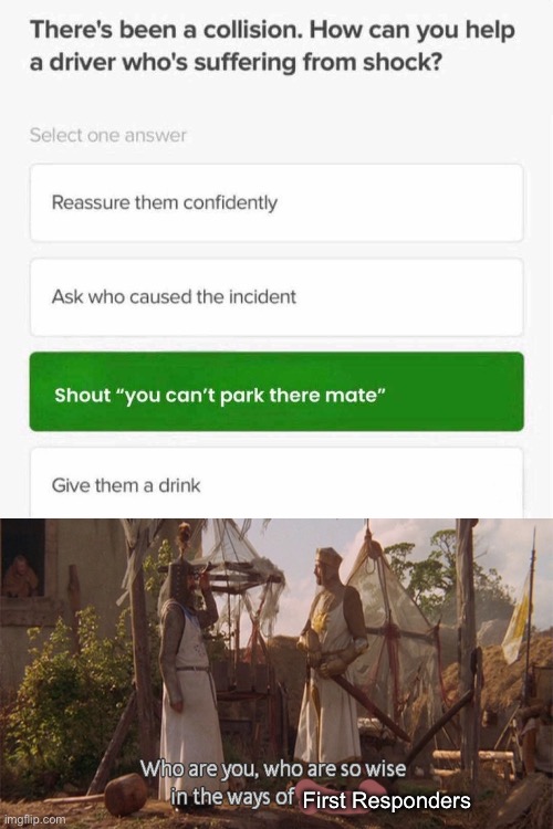 Driver Education::I got your back | First Responders | image tagged in who are you so wise in the ways of science,driving,license,driver,education,training | made w/ Imgflip meme maker