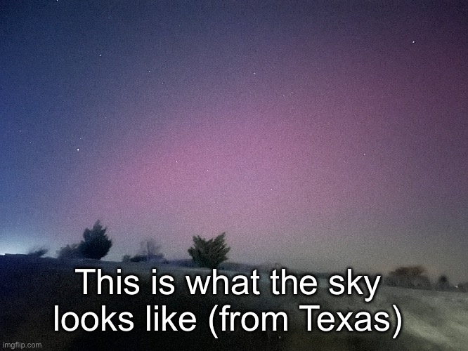 You have to use your phone camera though | This is what the sky looks like (from Texas) | made w/ Imgflip meme maker