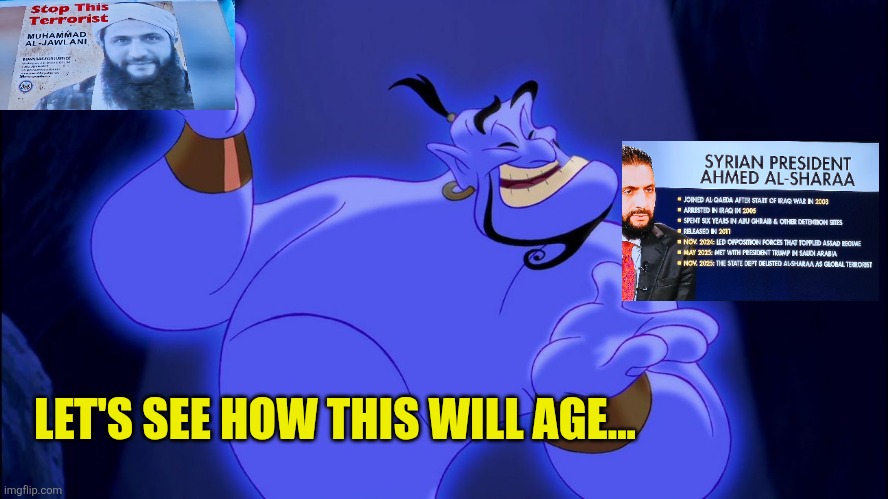 Syrian President past vs future | LET'S SEE HOW THIS WILL AGE... | image tagged in aladdin genie,syrian president,christian persecution,terrorism,isis | made w/ Imgflip meme maker