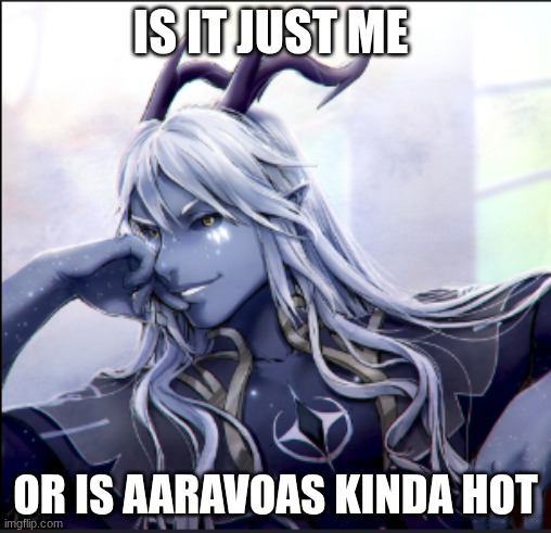 grining aaravoas | IS IT JUST ME; OR IS AARAVOAS KINDA HOT | image tagged in grining aaravoas | made w/ Imgflip meme maker