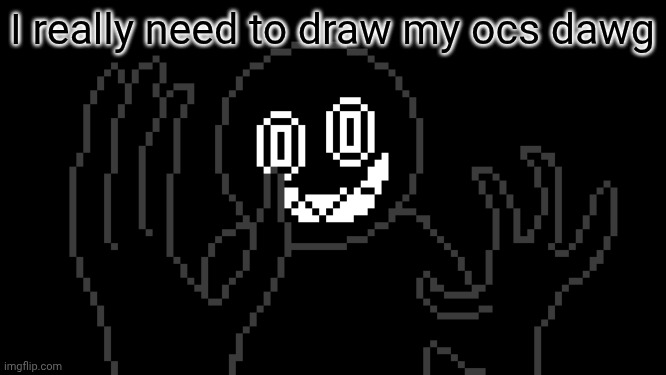 Top comment decides what thing wears | I really need to draw my ocs dawg | image tagged in mr thing | made w/ Imgflip meme maker