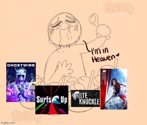 Current gaming palate | image tagged in i m in heaven | made w/ Imgflip meme maker