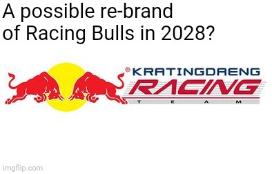 A possible re-brand of Racing Bulls in 2028? | image tagged in formula 1,racing,bulls | made w/ Imgflip meme maker