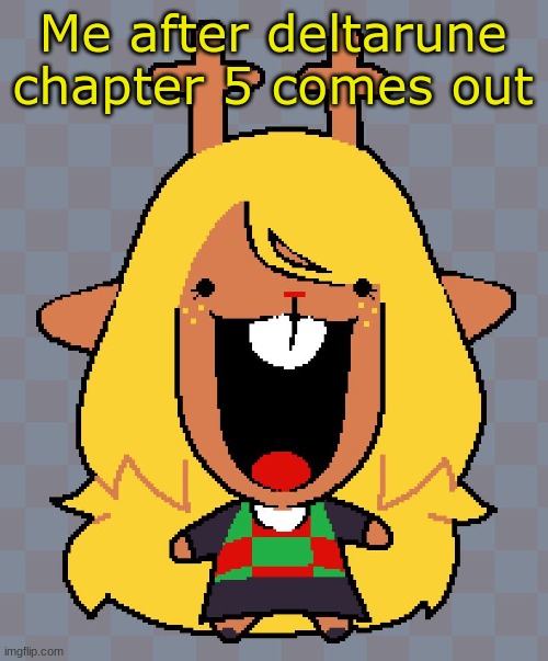 I WANT CHAPTER 5 | Me after deltarune chapter 5 comes out | image tagged in nolle | made w/ Imgflip meme maker