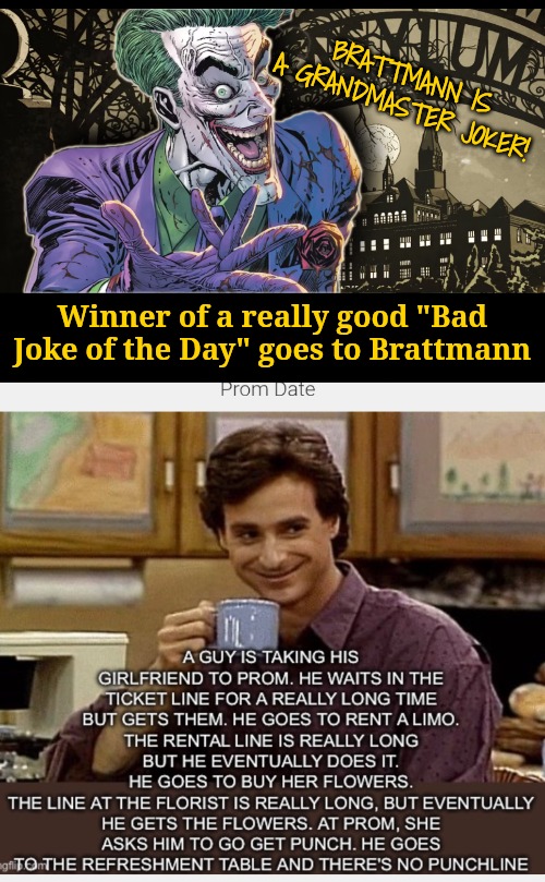 Reposting a winning joke from"BadJokeOfTheDay stream" | BRATTMANN IS A GRANDMASTER JOKER! Winner of a really good "Bad Joke of the Day" goes to Brattmann | image tagged in joker,battmann is king of the day | made w/ Imgflip meme maker