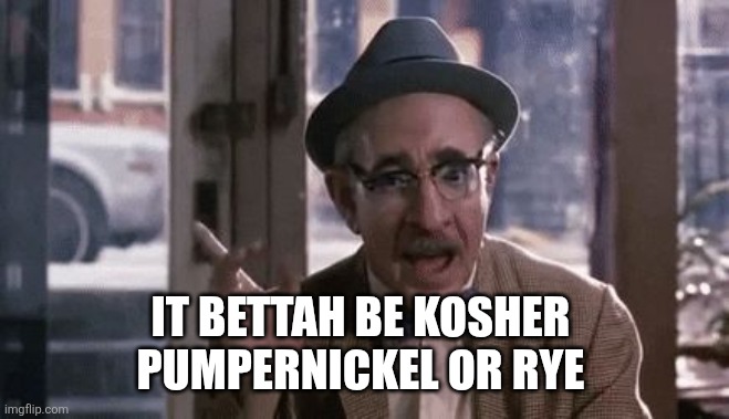 Coming to America Jewish man smart wise guy aha Eddie Murphy | IT BETTAH BE KOSHER 
PUMPERNICKEL OR RYE | image tagged in coming to america jewish man smart wise guy aha eddie murphy | made w/ Imgflip meme maker