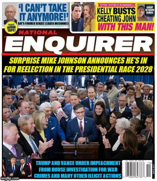 National Enquirer Mike Johnson to be the 48th US President | image tagged in national enquirer mike johnson to be the 48th us president,trump vance impeachment by congress 3rd time,war criminals | made w/ Imgflip meme maker