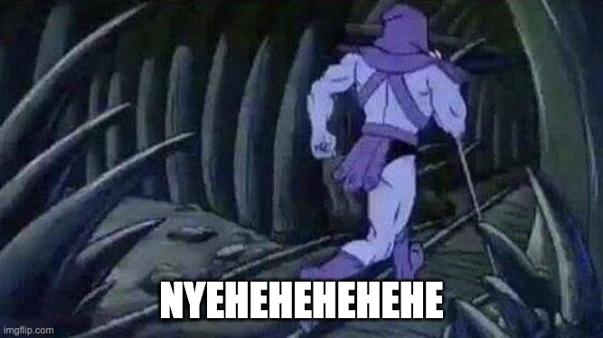 NYEHEHEHEHEHE | image tagged in skeletor running | made w/ Imgflip meme maker