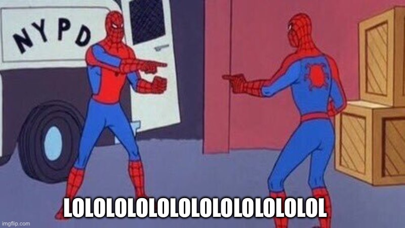 spiderman pointing at spiderman | LOLOLOLOLOLOLOLOLOLOLOLOL | image tagged in spiderman pointing at spiderman | made w/ Imgflip meme maker
