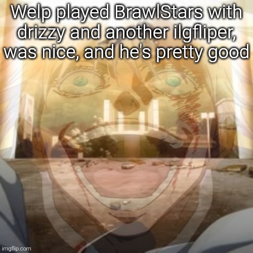 *imgfliper | Welp played BrawlStars with drizzy and another ilgfliper, was nice, and he's pretty good | image tagged in mf on drugs fr v2 | made w/ Imgflip meme maker