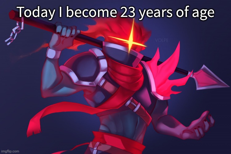 Dead Cells | Today I become 23 years of age | image tagged in dead cells | made w/ Imgflip meme maker
