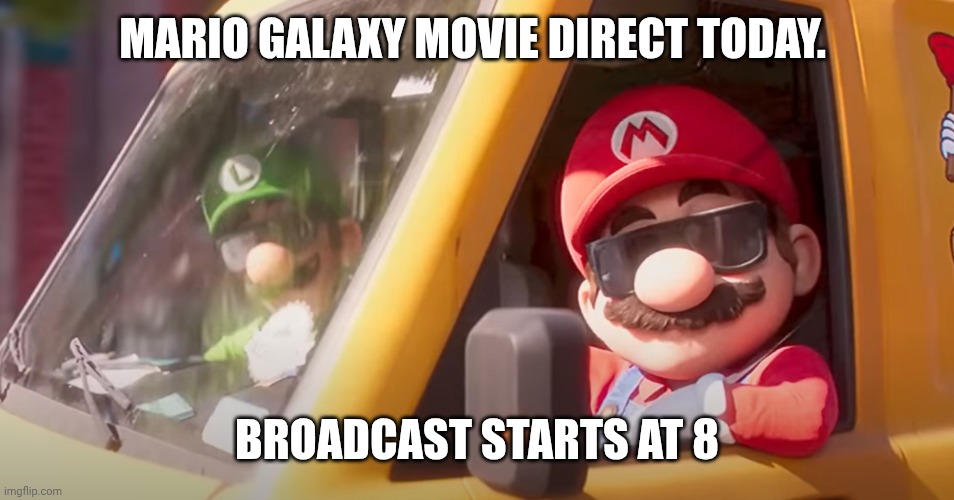 Check the official Nintendo YouTube channel | MARIO GALAXY MOVIE DIRECT TODAY. BROADCAST STARTS AT 8 | image tagged in super mario bros movie | made w/ Imgflip meme maker