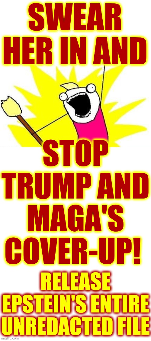 Maga Has Always Been Pedophile Protectors | SWEAR HER IN AND; STOP TRUMP AND MAGA'S COVER-UP! RELEASE EPSTEIN'S ENTIRE UNREDACTED FILE | image tagged in memes,maga,nazis,pedophiles,trump is a convicted felon,special kind of stupid | made w/ Imgflip meme maker