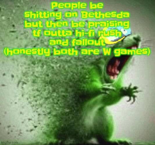 mill | People be shitting on Bethesda but then be praising tf outta hi-fi rush and fallout (honestly both are W games) | image tagged in mill | made w/ Imgflip meme maker