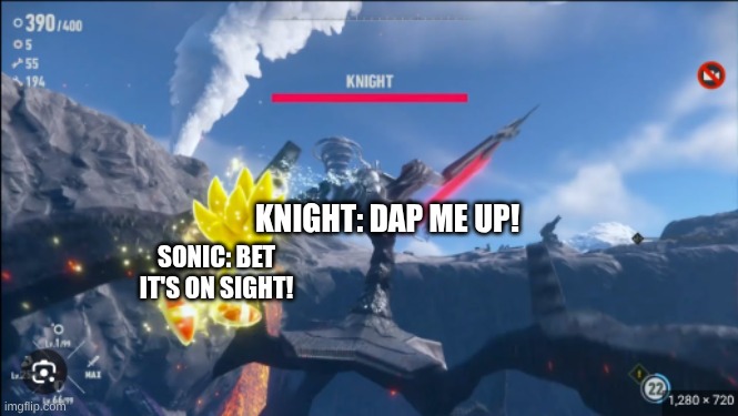 Knight vs Sonic | KNIGHT: DAP ME UP! SONIC: BET IT'S ON SIGHT! | image tagged in sonic the hedgehog | made w/ Imgflip meme maker