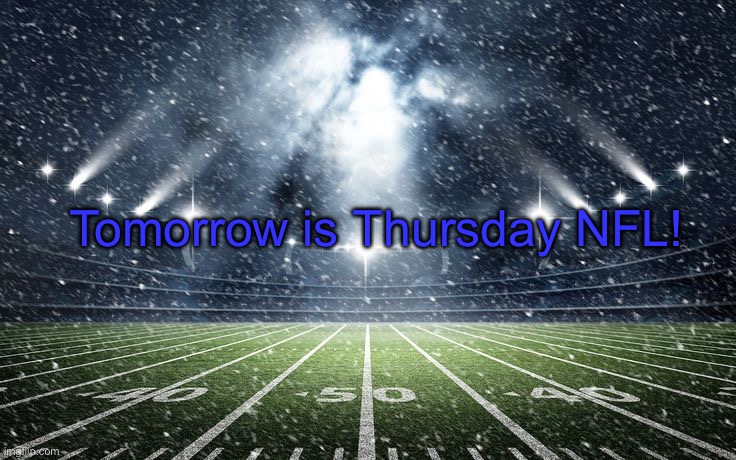 Kickoff | Tomorrow is Thursday NFL! | image tagged in kickoff | made w/ Imgflip meme maker