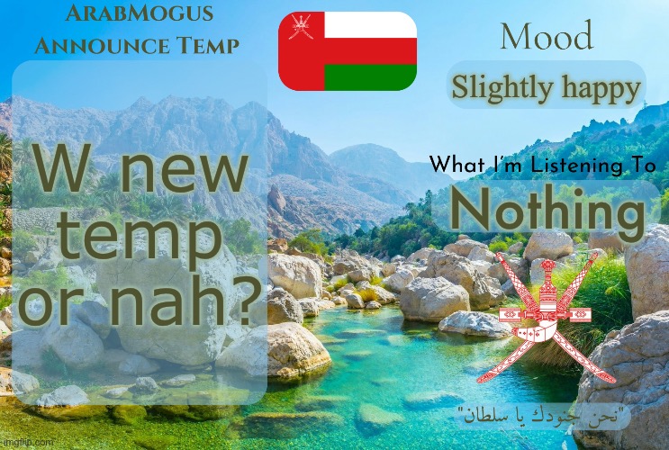 ArabMogus Omani Anounce Temp V1 | W new temp or nah? Slightly happy; Nothing | image tagged in arabmogus anounce temp | made w/ Imgflip meme maker