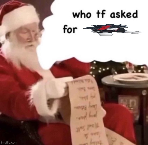 who tf asked for [blank] | image tagged in who tf asked for blank | made w/ Imgflip meme maker