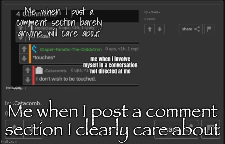 Me when I post a comment section I clearly care about | made w/ Imgflip meme maker