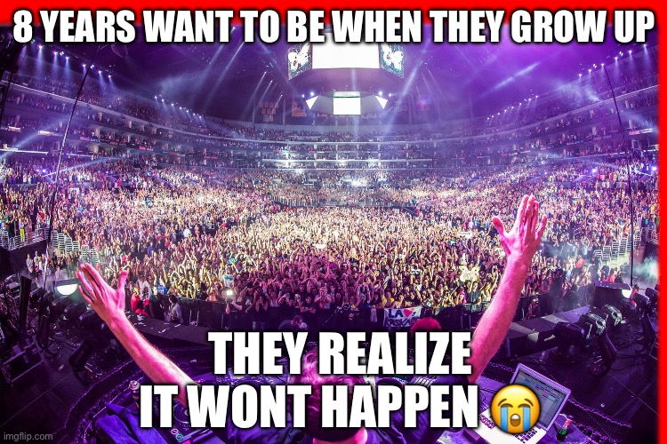 8 year old be like | 8 YEARS WANT TO BE WHEN THEY GROW UP; THEY REALIZE IT WONT HAPPEN 😭 | made w/ Imgflip meme maker