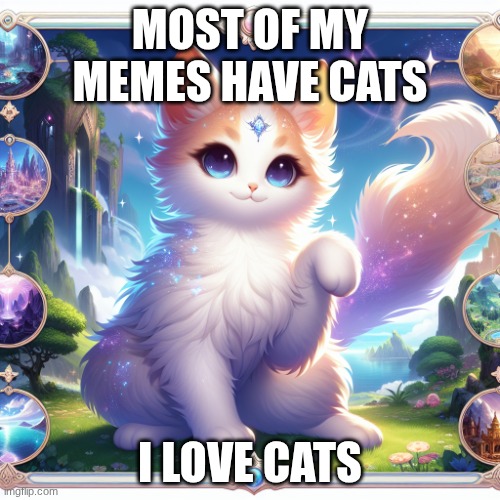 This is one of my meme templates | MOST OF MY MEMES HAVE CATS; I LOVE CATS | image tagged in cute cat in genshin impact | made w/ Imgflip meme maker