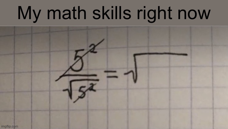 My math skills right now | made w/ Imgflip meme maker