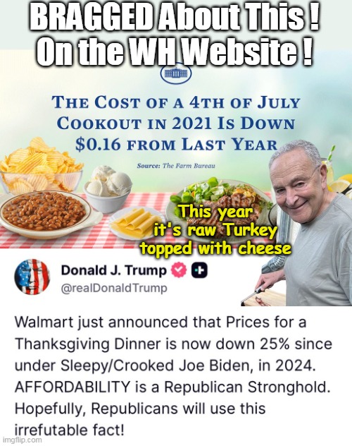 Even the MSM mocked Autopen for this one for a change | BRAGGED About This !
On the WH Website ! This year it's raw Turkey topped with cheese | image tagged in july 4th prices thanksgiving meme | made w/ Imgflip meme maker