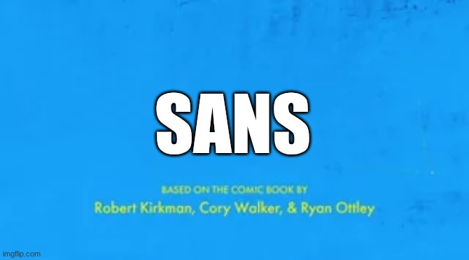 blank invincible title card | SANS | image tagged in blank invincible title card | made w/ Imgflip meme maker