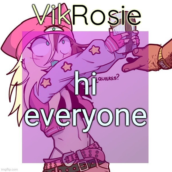 Rose's ISSBROKIE temp | hi everyone | image tagged in rose's issbrokie temp | made w/ Imgflip meme maker