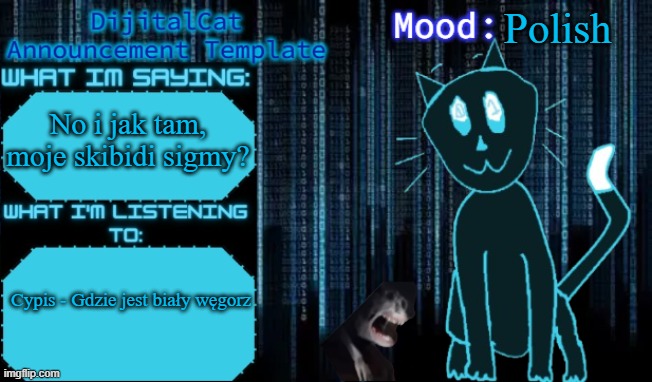 DijitalCat's Announcement Template | Polish; No i jak tam, moje skibidi sigmy? Cypis - Gdzie jest biały węgorz | image tagged in dijitalcat's announcement template | made w/ Imgflip meme maker
