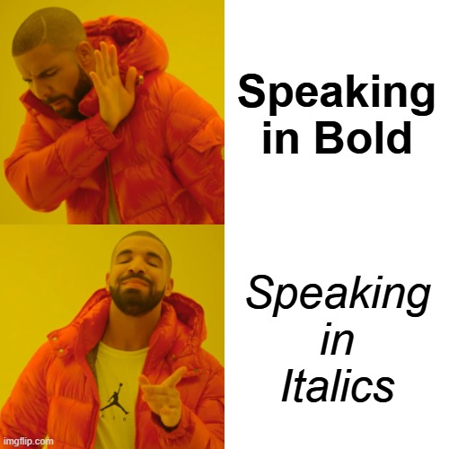 Speaking in: | Speaking in Bold; Speaking in Italics | image tagged in memes,drake hotline bling | made w/ Imgflip meme maker