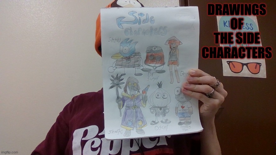 DRAWINGS OF THE SIDE CHARACTERS | image tagged in ocs | made w/ Imgflip meme maker