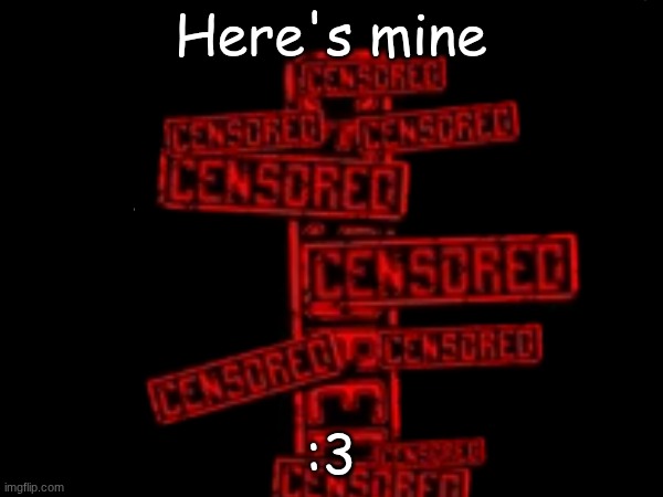 Here's mine :3 | made w/ Imgflip meme maker