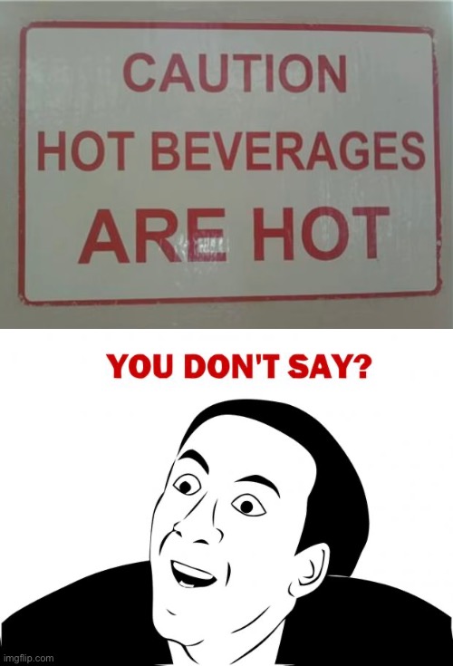 Hot Beverages Are Hot? | image tagged in funny memes,you don't say,obviously,hot,funny signs,really | made w/ Imgflip meme maker