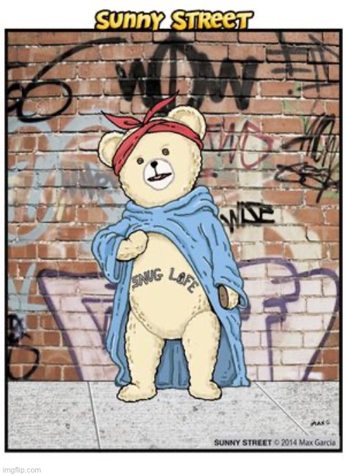 Snuggles the fabric softener bear goes gangsta… | image tagged in comics,sunny street,snuggles,bear,snug life,gangsta | made w/ Imgflip meme maker