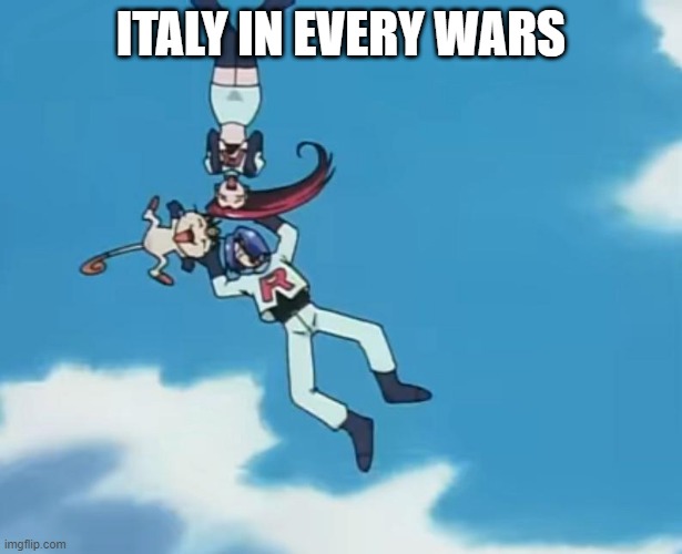 Even when they were on the winning side | ITALY IN EVERY WARS | image tagged in italy,team rocket,history,pokemon | made w/ Imgflip meme maker