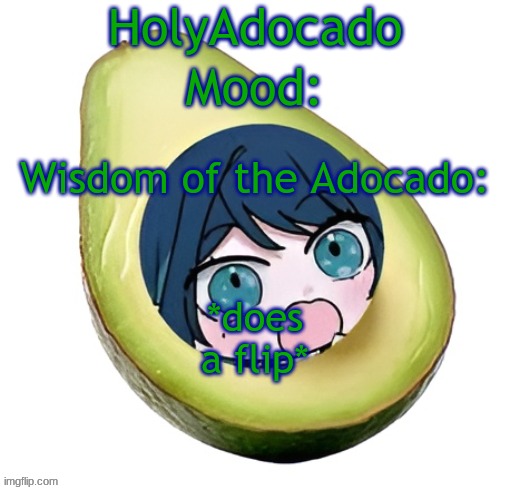Holy Adocado! | *does a flip* | image tagged in holy adocado | made w/ Imgflip meme maker
