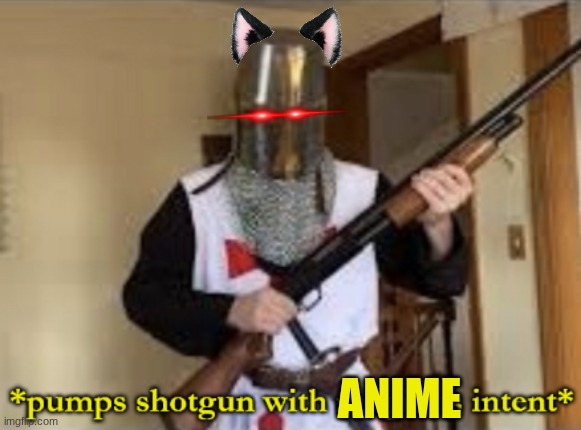 loads shotgun with religious intent | ANIME | image tagged in loads shotgun with religious intent | made w/ Imgflip meme maker