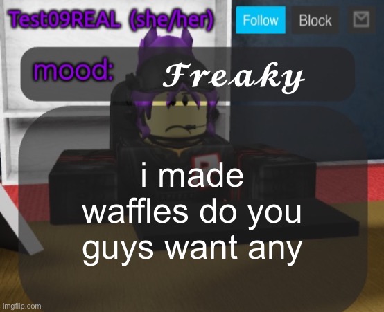 Test09 Jane Doe temp v2 | 𝓕𝓻𝓮𝓪𝓴𝔂; i made waffles do you guys want any | image tagged in test09 jane doe temp v2 | made w/ Imgflip meme maker
