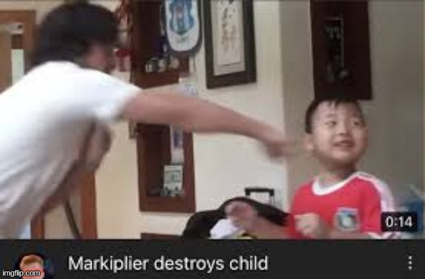 Markiplier destroyes child | image tagged in markiplier destroyes child | made w/ Imgflip meme maker