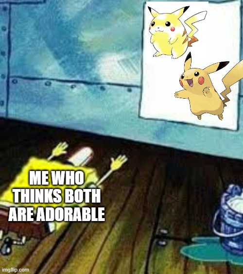 spongebob worship | ME WHO THINKS BOTH ARE ADORABLE | image tagged in spongebob worship | made w/ Imgflip meme maker