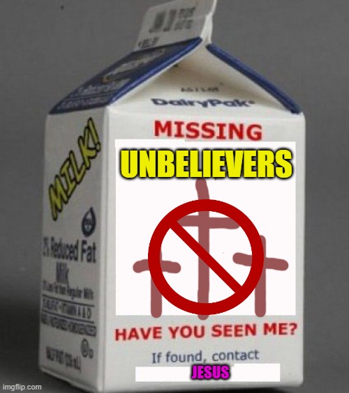 Lost and Found | UNBELIEVERS; JESUS | image tagged in christian,fun,anti-religion | made w/ Imgflip meme maker