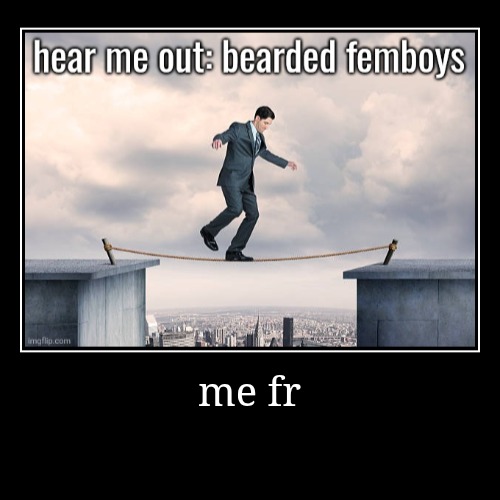 me fr | | image tagged in funny,demotivationals | made w/ Imgflip demotivational maker