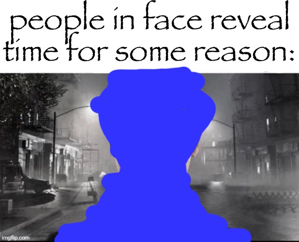 Safety reasons | image tagged in people in face reveal time for some reason | made w/ Imgflip meme maker