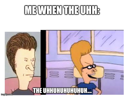 ME WHEN THE UHH Blank Meme Template