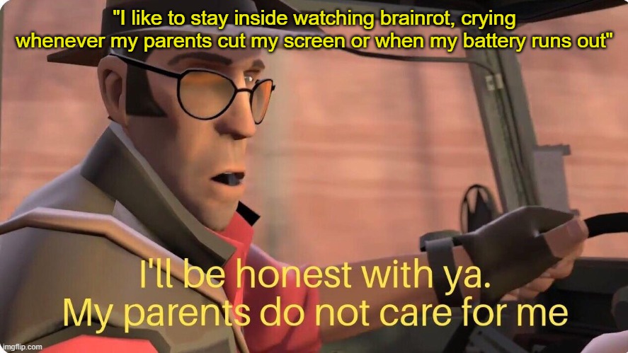 TF2 Sniper | "I like to stay inside watching brainrot, crying whenever my parents cut my screen or when my battery runs out" | image tagged in tf2 sniper,anti-ipad-kids,ipad kids,ipad | made w/ Imgflip meme maker