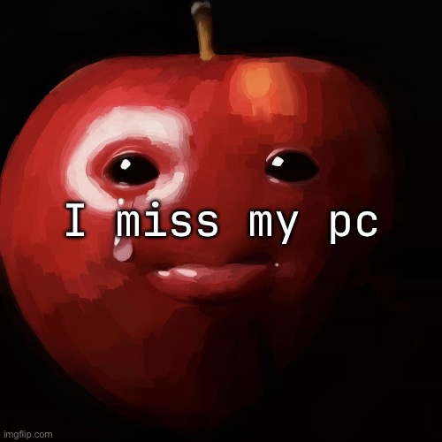 all I have is phone | I miss my pc | made w/ Imgflip meme maker